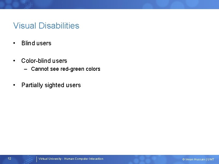 Visual Disabilities • Blind users • Color-blind users – Cannot see red-green colors •