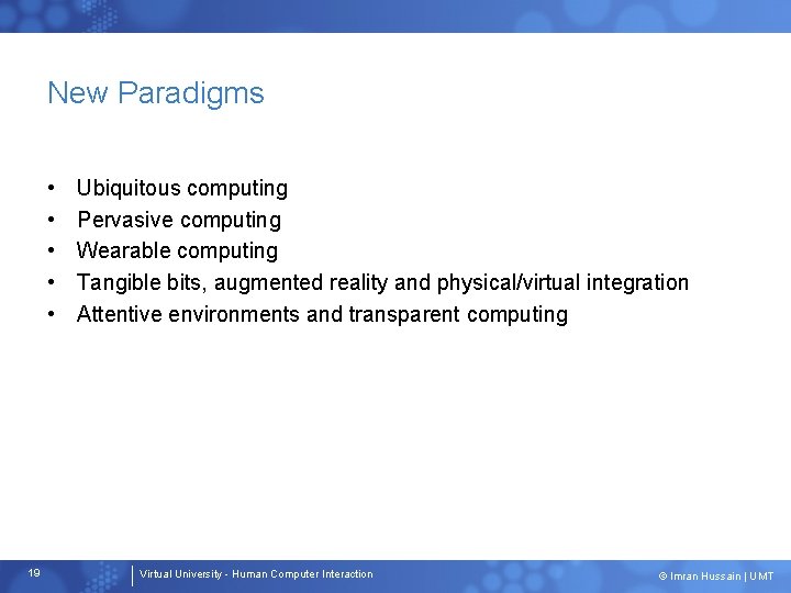 New Paradigms • • • 19 Ubiquitous computing Pervasive computing Wearable computing Tangible bits,