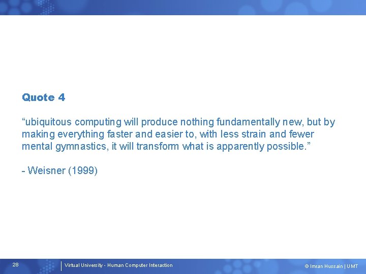 Quote 4 “ubiquitous computing will produce nothing fundamentally new, but by making everything faster