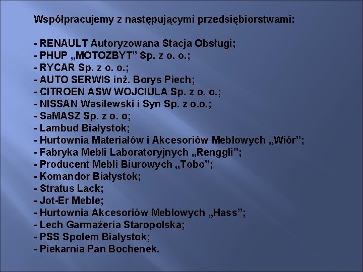 Współpracujemy z następującymi przedsiębiorstwami: - RENAULT Autoryzowana Stacja Obsługi; - PHUP „MOTOZBYT” Sp. z