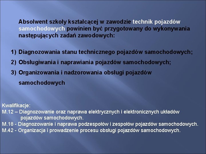 Absolwent szkoły kształcącej w zawodzie technik pojazdów samochodowych powinien być przygotowany do wykonywania następujących