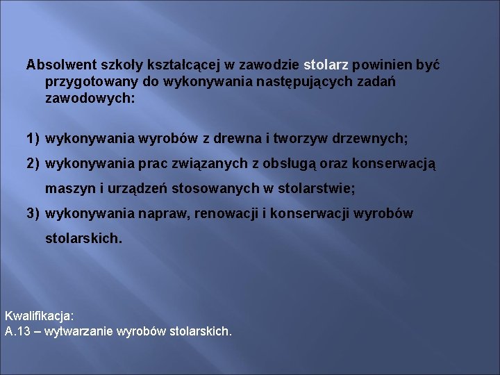 Absolwent szkoły kształcącej w zawodzie stolarz powinien być przygotowany do wykonywania następujących zadań zawodowych: