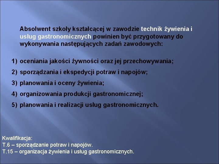 Absolwent szkoły kształcącej w zawodzie technik żywienia i usług gastronomicznych powinien być przygotowany do