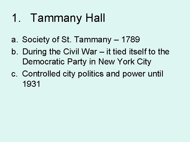 1. Tammany Hall a. Society of St. Tammany – 1789 b. During the Civil
