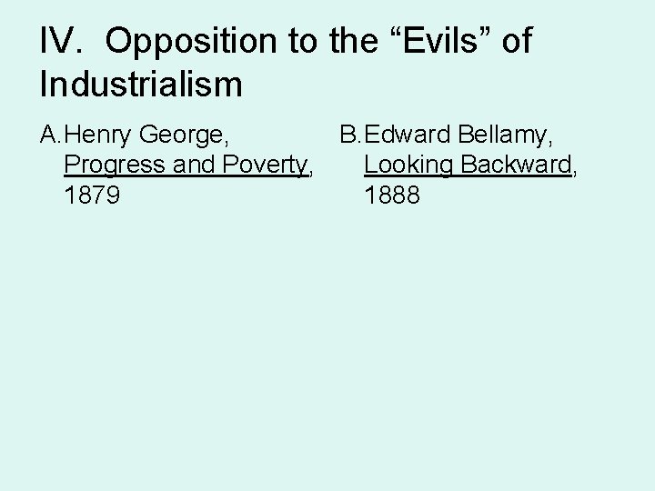 IV. Opposition to the “Evils” of Industrialism A. Henry George, B. Edward Bellamy, Progress