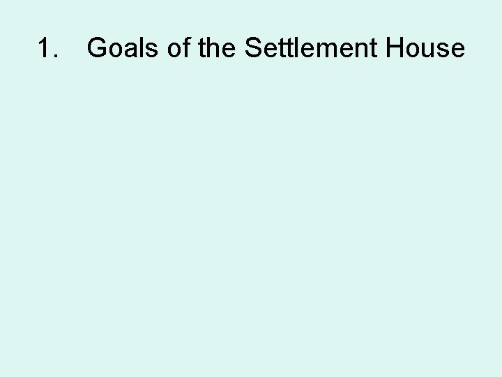 1. Goals of the Settlement House 