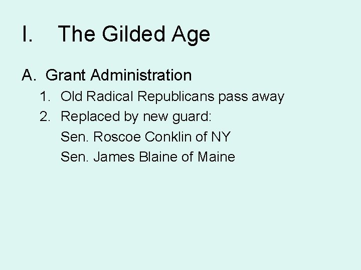 I. The Gilded Age A. Grant Administration 1. Old Radical Republicans pass away 2.