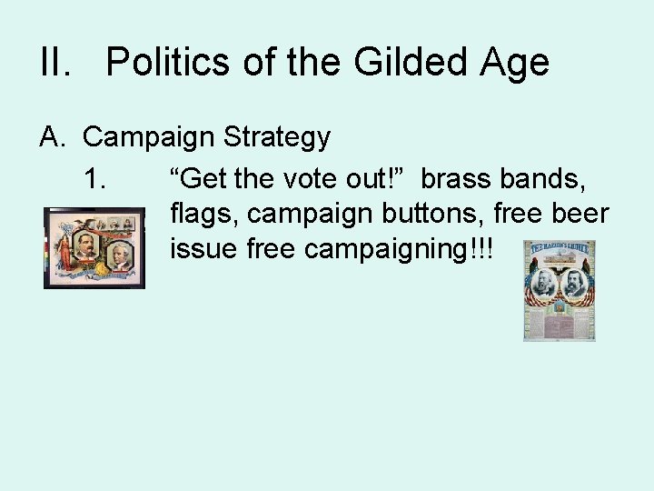II. Politics of the Gilded Age A. Campaign Strategy 1. “Get the vote out!”