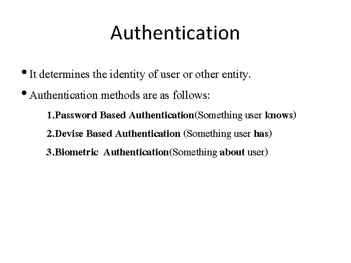 Authentication • It determines the identity of user or other entity. • Authentication methods