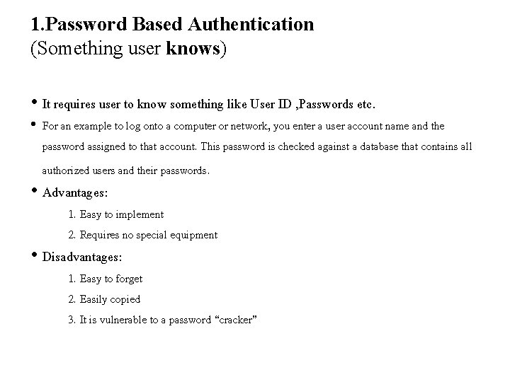1. Password Based Authentication (Something user knows) • It requires user to know something
