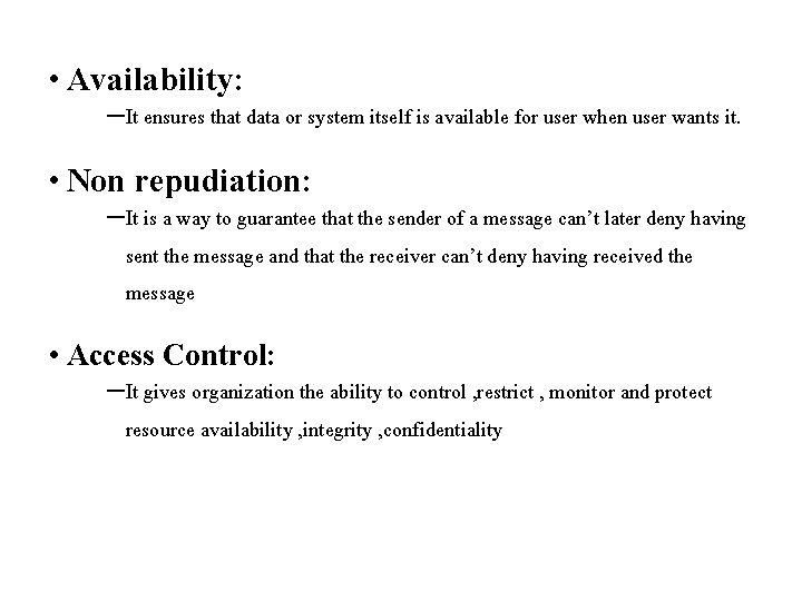  • Availability: – It ensures that data or system itself is available for