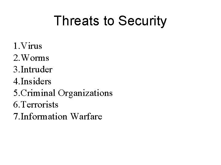 Threats to Security 1. Virus 2. Worms 3. Intruder 4. Insiders 5. Criminal Organizations