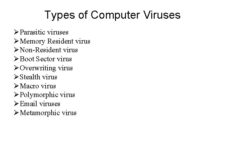 Types of Computer Viruses Parasitic viruses Memory Resident virus Non-Resident virus Boot Sector virus