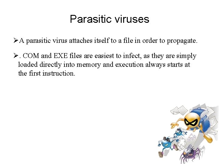 Parasitic viruses A parasitic virus attaches itself to a file in order to propagate.