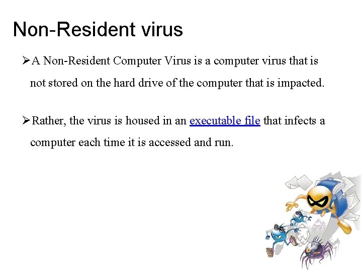 Non-Resident virus A Non-Resident Computer Virus is a computer virus that is not stored