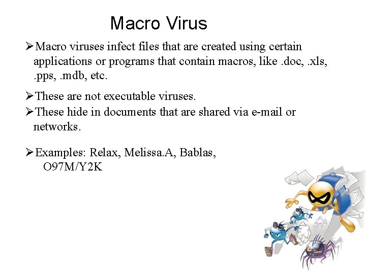 Macro Virus Macro viruses infect files that are created using certain applications or programs