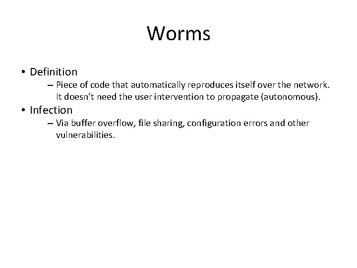 Worms • Definition – Piece of code that automatically reproduces itself over the network.