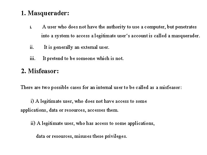 1. Masquerader: A user who does not have the authority to use a computer,