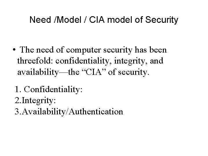 Need /Model / CIA model of Security • The need of computer security has