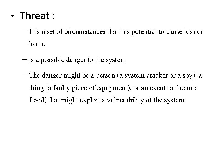  • Threat : – It is a set of circumstances that has potential