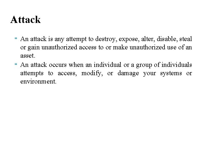 Attack An attack is any attempt to destroy, expose, alter, disable, steal or gain