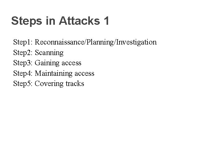 Steps in Attacks 1 Step 1: Reconnaissance/Planning/Investigation Step 2: Scanning Step 3: Gaining access