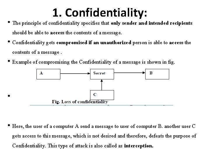 1. Confidentiality: • The principle of confidentiality specifies that only sender and intended recipients
