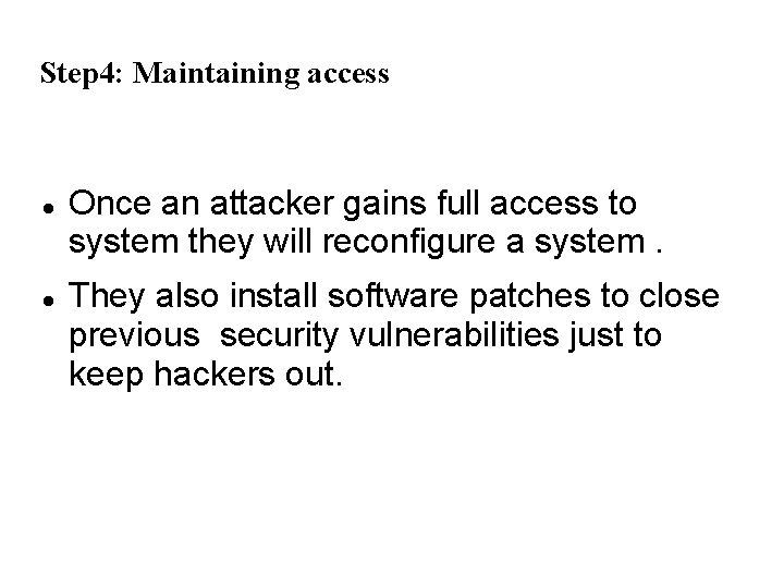 Step 4: Maintaining access Once an attacker gains full access to system they will