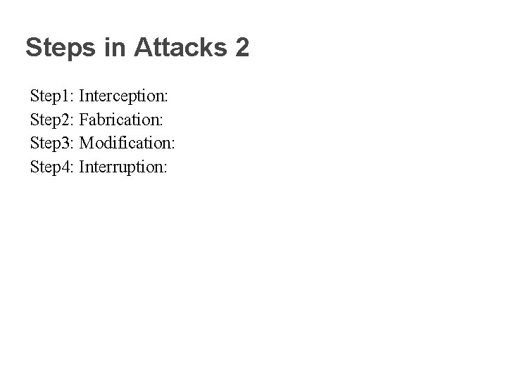 Steps in Attacks 2 Step 1: Interception: Step 2: Fabrication: Step 3: Modification: Step