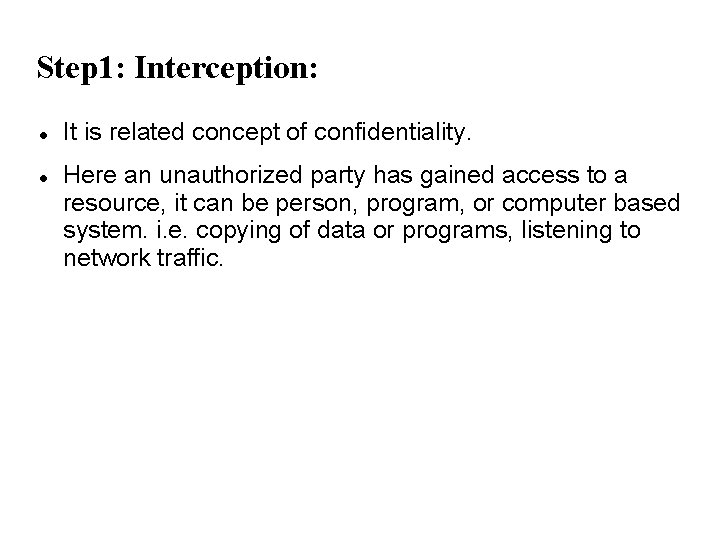 Step 1: Interception: It is related concept of confidentiality. Here an unauthorized party has