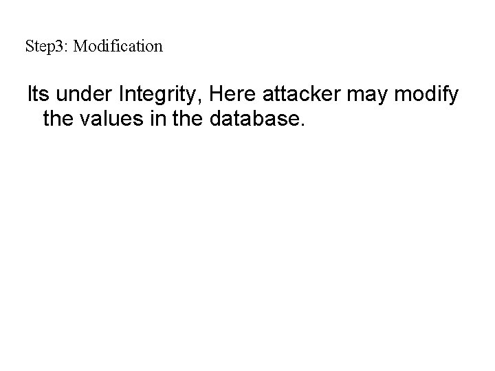 Step 3: Modification Its under Integrity, Here attacker may modify the values in the