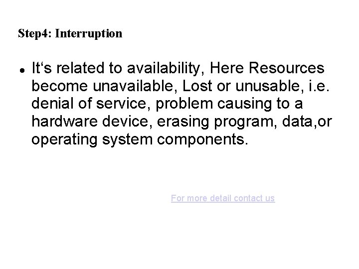 Step 4: Interruption It‘s related to availability, Here Resources become unavailable, Lost or unusable,