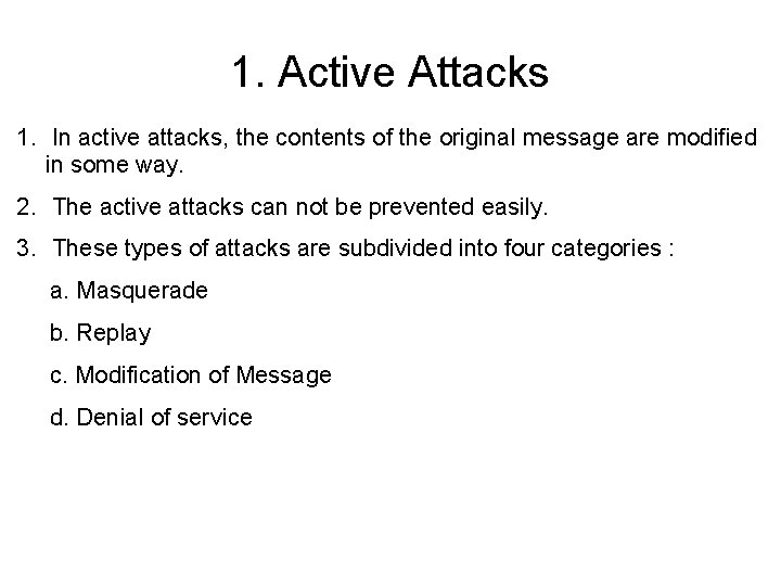 1. Active Attacks 1. In active attacks, the contents of the original message are