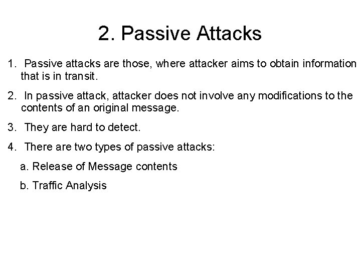 2. Passive Attacks 1. Passive attacks are those, where attacker aims to obtain information