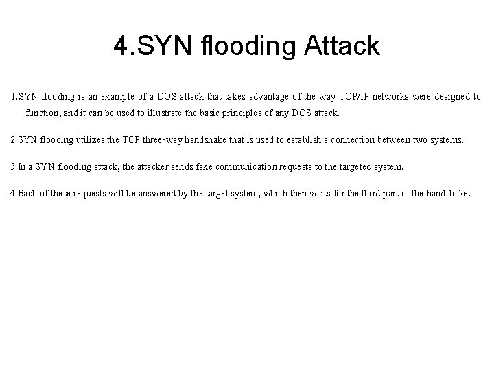 4. SYN flooding Attack 1. SYN flooding is an example of a DOS attack