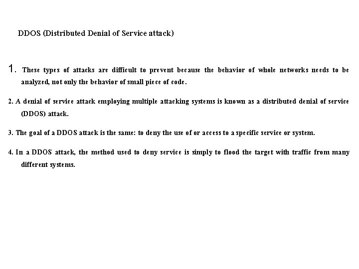 DDOS (Distributed Denial of Service attack) 1. These types of attacks are difficult to