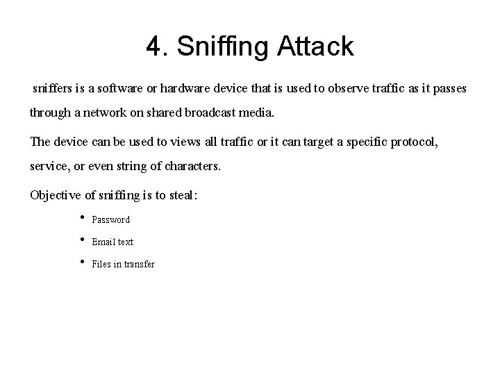 4. Sniffing Attack sniffers is a software or hardware device that is used to