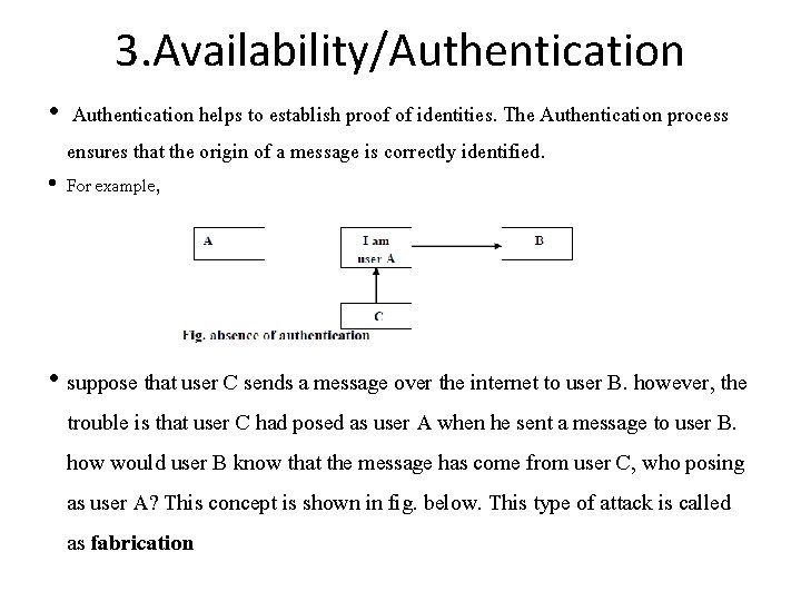 3. Availability/Authentication • Authentication helps to establish proof of identities. The Authentication process ensures