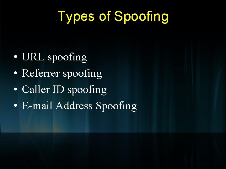 Types of Spoofing • IP Spoofing • • URL spoofing Referrer spoofing Caller ID