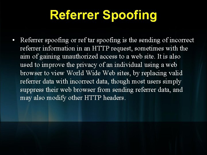 Referrer Spoofing • Referrer spoofing or ref tar spoofing is the sending of incorrect