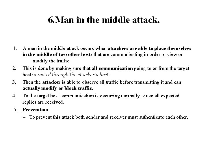6. Man in the middle attack. 1. A man in the middle attack occurs