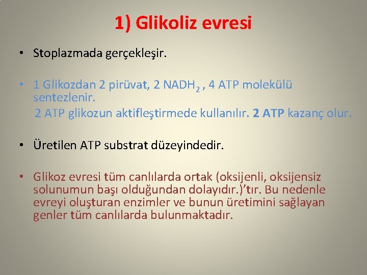 1) Glikoliz evresi • Stoplazmada gerçekleşir. • 1 Glikozdan 2 pirüvat, 2 NADH 2