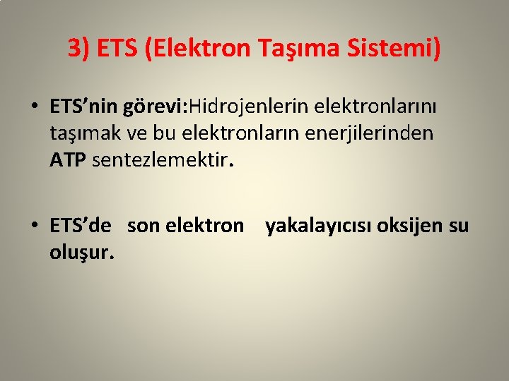 3) ETS (Elektron Taşıma Sistemi) • ETS’nin görevi: Hidrojenlerin elektronlarını taşımak ve bu elektronların