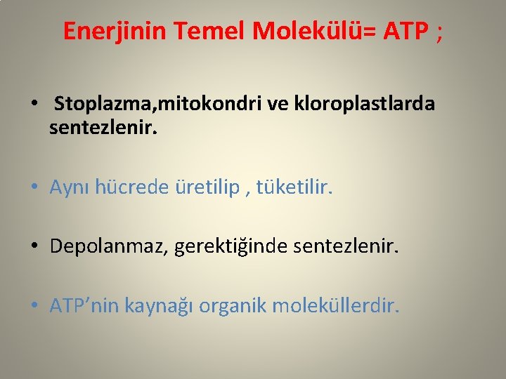 Enerjinin Temel Molekülü= ATP ; • Stoplazma, mitokondri ve kloroplastlarda sentezlenir. • Aynı hücrede