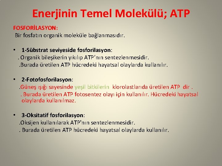 Enerjinin Temel Molekülü; ATP FOSFORİLASYON: Bir fosfatın organik moleküle bağlanmasıdır. • 1 -Sübstrat seviyeside