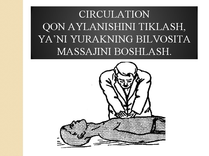 CIRCULATION QON AYLANISHINI TIKLASH, YA’NI YURAKNING BILVOSITA MASSAJINI BOSHLASH. 