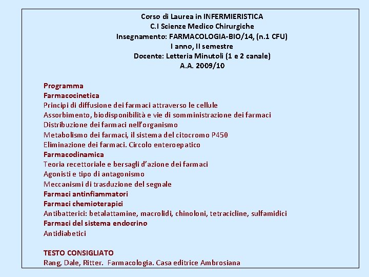 Corso di Laurea in INFERMIERISTICA C. I Scienze Medico Chirurgiche Insegnamento: FARMACOLOGIA-BIO/14, (n. 1