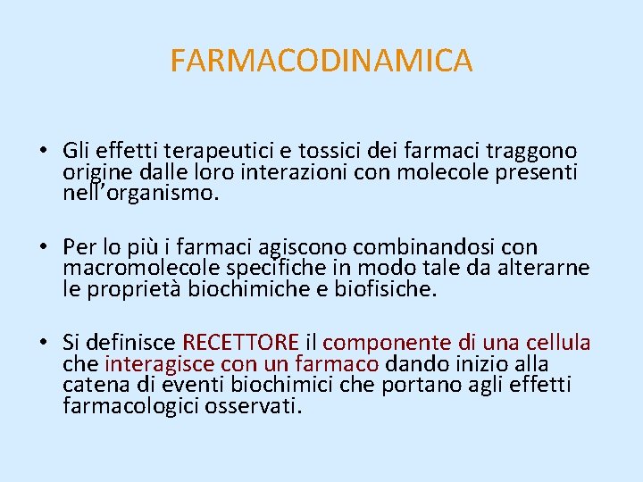 FARMACODINAMICA • Gli effetti terapeutici e tossici dei farmaci traggono origine dalle loro interazioni