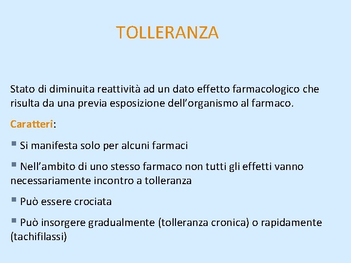 TOLLERANZA Stato di diminuita reattività ad un dato effetto farmacologico che risulta da una