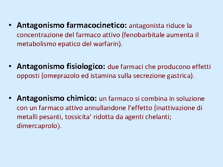  • Antagonismo farmacocinetico: antagonista riduce la concentrazione del farmaco attivo (fenobarbitale aumenta il